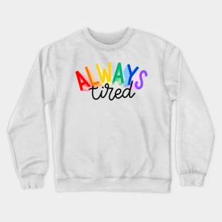 always tired Crewneck Sweatshirt